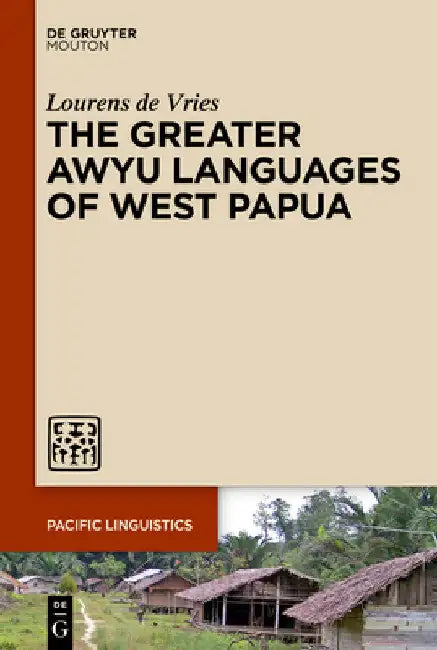 The Greater Awyu Languages of West Papua by Lourens De Vries