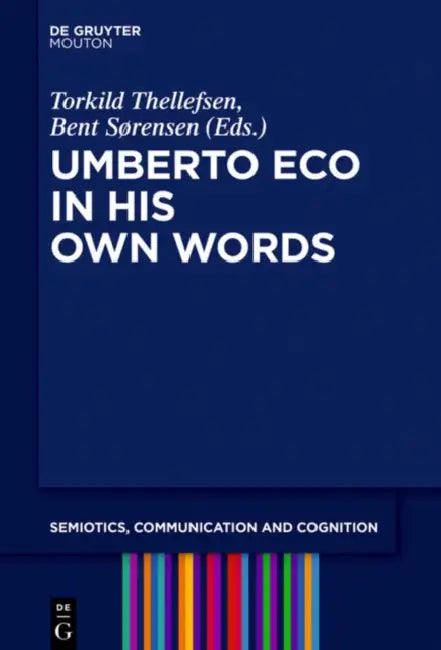Umberto Eco in His Own Words by Torkild Thellefsen, Bent Sørensen