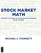 Stock Market Math: Essential Formulas for Selecting and Managing Stock and Risk by Michael Thomsett