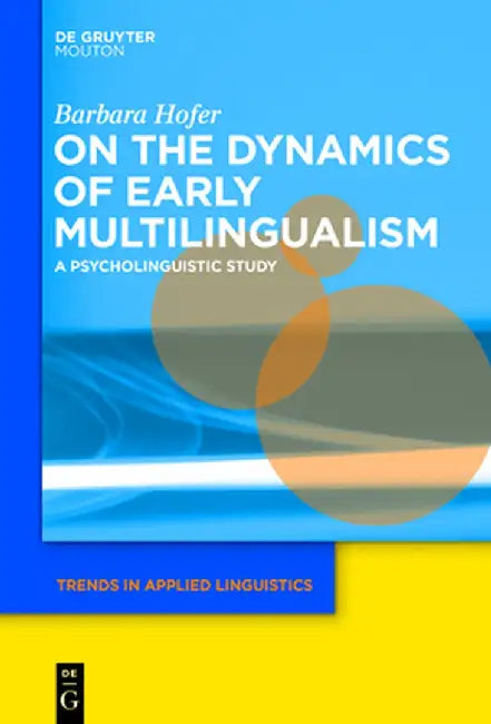 On the Dynamics of Early Multilingualism: A Psycholinguistic Study by Barbara Hofer