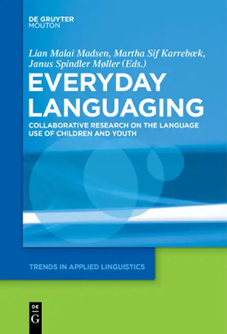 Everyday Languaging: Collaborative Research on the Language Use of Children and Youth by Lian Malai Madsen