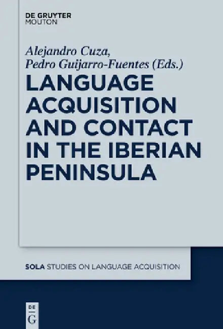 Language Acquisition and Contact in the Iberian Peninsula by Alejandro Cuza, Pedro Guijarro-Fuentes