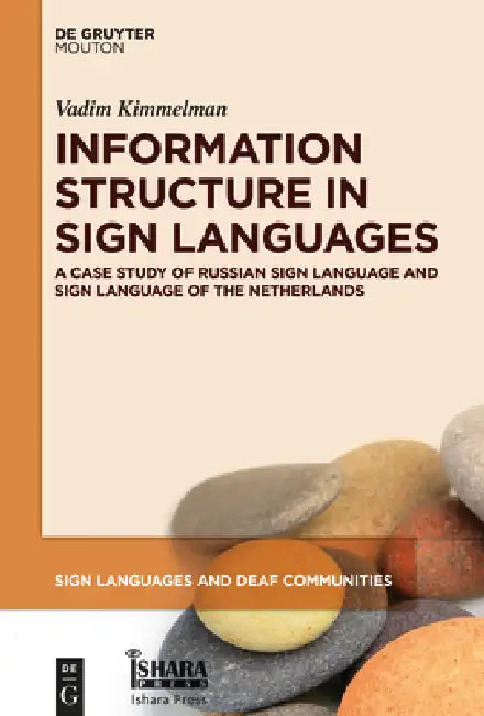 Information Structure in Sign Languages: Evidence from Russian Sign Language and Sign Language of the Netherlands by Vadim Kimmelman