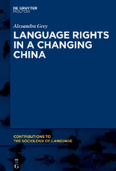 Language Rights in a Changing China: A National Overview and Zhuang Case Study by Alexandra Grey