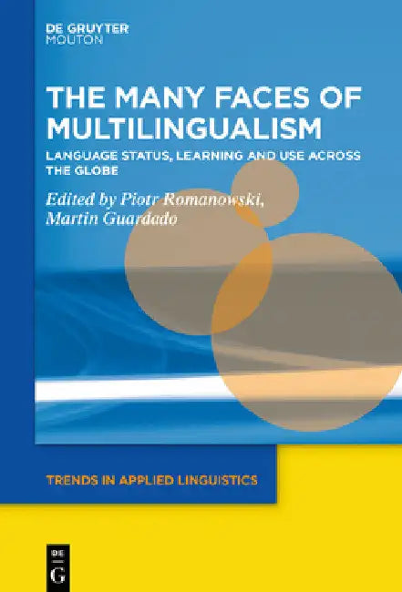 The Many Faces of Multilingualism: Language Status, Learning and Use Across Contexts by Piotr Romanowski