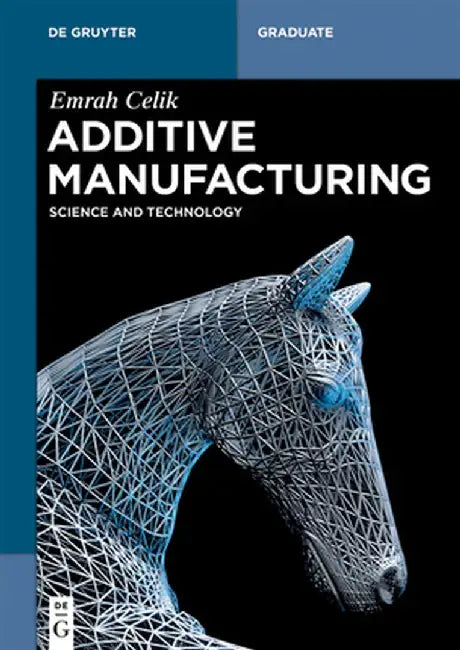 Additive Manufacturing: Science and Technology by Emrah Celik