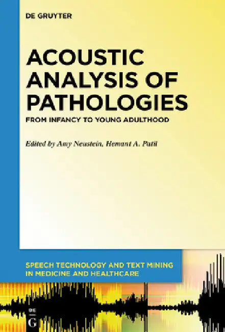 Acoustic Analysis of Pathologies: From Infancy to Young Adulthood by Amy Neustein