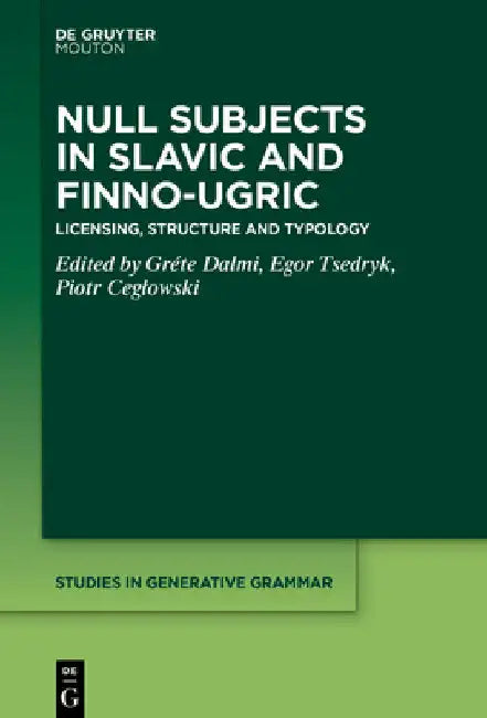 Null Subjects in Slavic and Finno-Ugric: Licensing, Structure and Typology by Gréte Dalmi