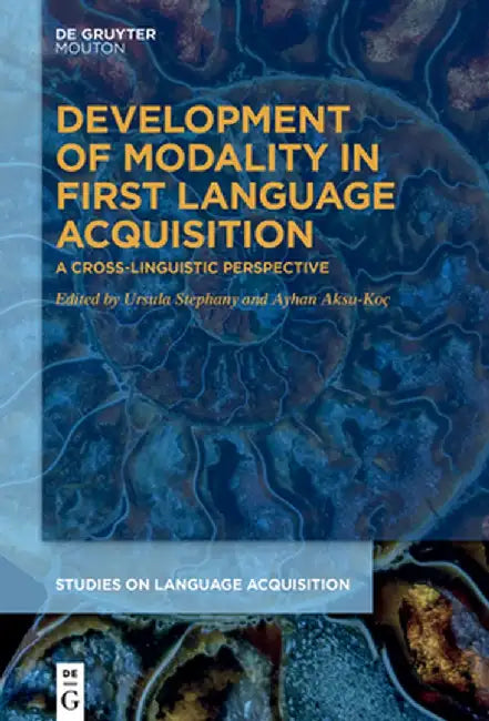 Development of Modality in First Language Acquisition: A Cross-Linguistic Perspective by Ursula Stephany