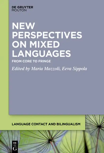 New Perspectives on Mixed Languages: From Core to Fringe by Maria Mazzoli