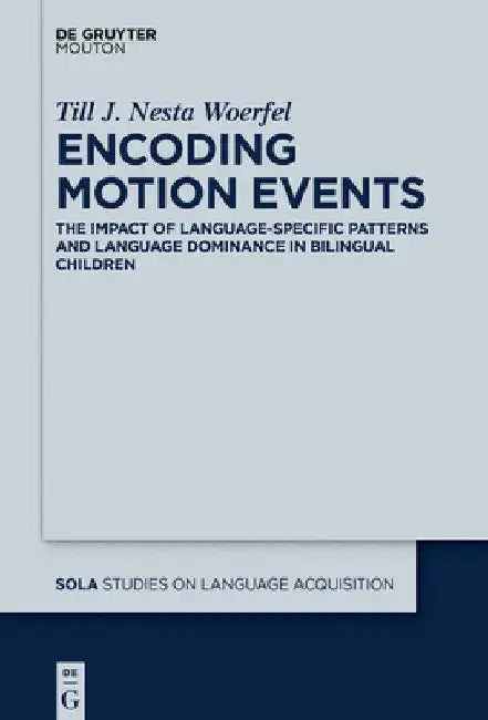 Encoding Motion Events: The Impact of Language-Specific Patterns and Language Dominance in Bilingual Children by Till Woerfel