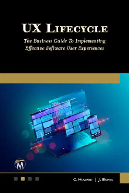 UX Lifecycle: The Business Guide to Implementing Great Software User Experiences by Clive Howard