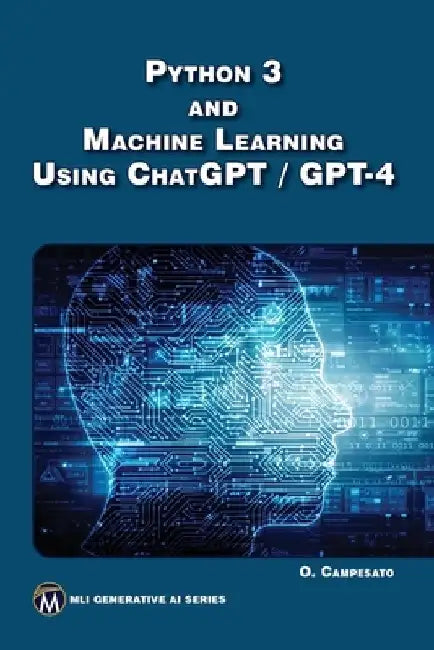 Python 3 and Machine Learning Using Chatgpt/GPT-4 by Oswald Campesato
