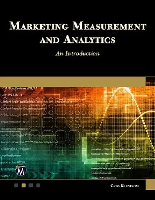 Marketing Measurement and Analytics: An Introduction by Greg Kihlstrom