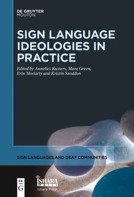 Sign Language Ideologies in Practice by Annelies Kusters
