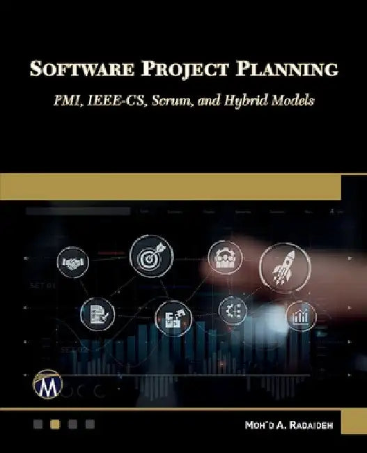 Software Project Planning: Pmi, Ieee-Cs, Scrum, and Hybrid Models by Radaideh
