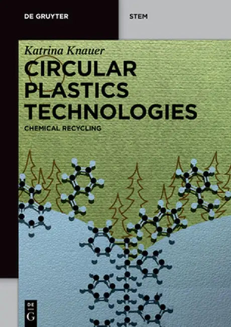 Circular Plastics Technologies: Chemical Recycling by Katrina Knauer