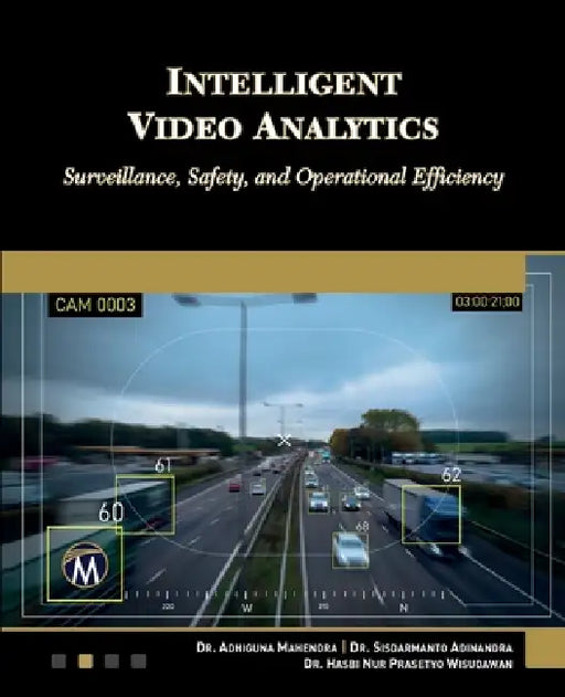 Intelligent Video Analytics: Surveillance, Safety, and Operational Efficiency by Adhiguna Mahendra, Hasbi Wisudawan