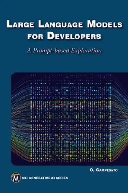 Large Language Models for Developers: A Prompt-Based Exploration of Llms by Oswald Campesato