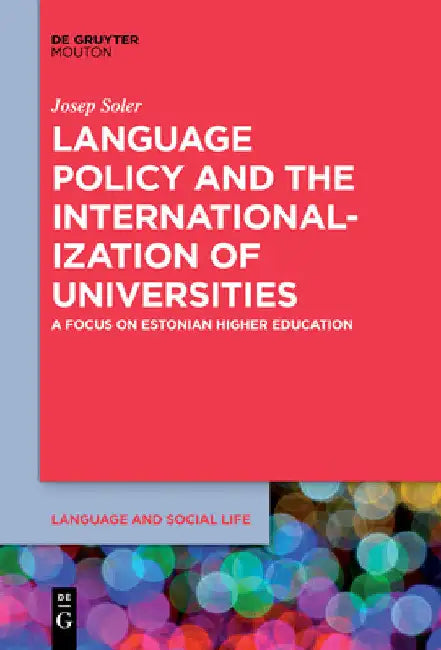 Language Policy and the Internationalization of Universities: A Focus on Estonian Higher Education by Josep Soler