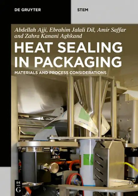 Heat Sealing in Packaging: Materials and Process Considerations by Abdellah Ajji