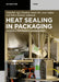 Heat Sealing in Packaging: Materials and Process Considerations by Abdellah Ajji