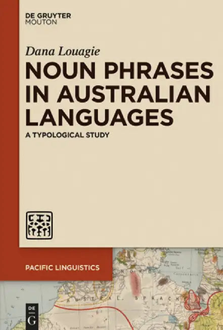 Noun Phrases in Australian Languages: A Typological Study by Dana Louagie