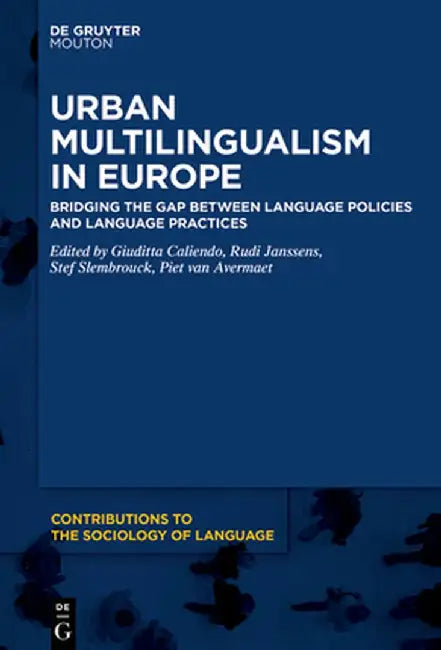 Urban Multilingualism in Europe: Bridging the Gap Between Language Policies and Language Practices by Giuditta Caliendo