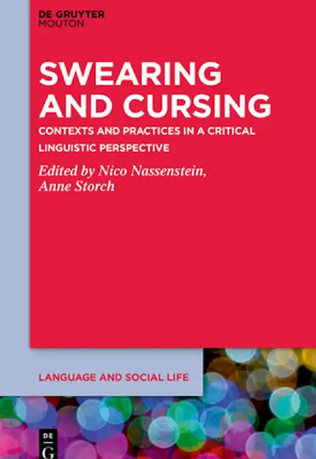 Swearing and Cursing: Contexts and Practices in a Critical Linguistic Perspective by Nico Nassenstein