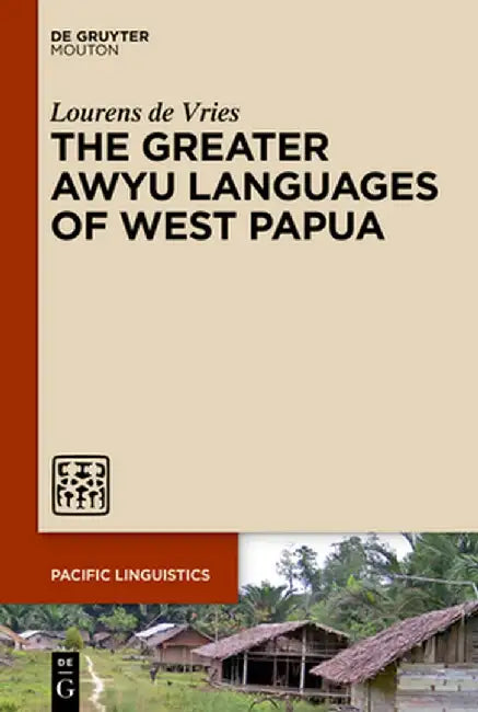 The Greater Awyu Languages of West Papua by Lourens De Vries