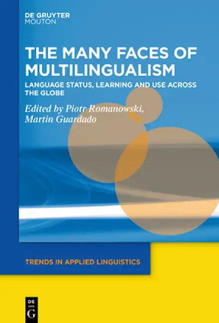 The Many Faces of Multilingualism: Language Status, Learning and Use Across Contexts by Piotr Romanowski