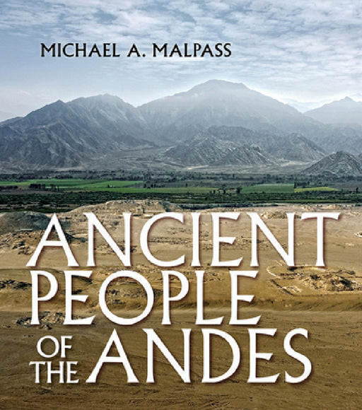 Ancient People of the Andes by Michael A. Malpass