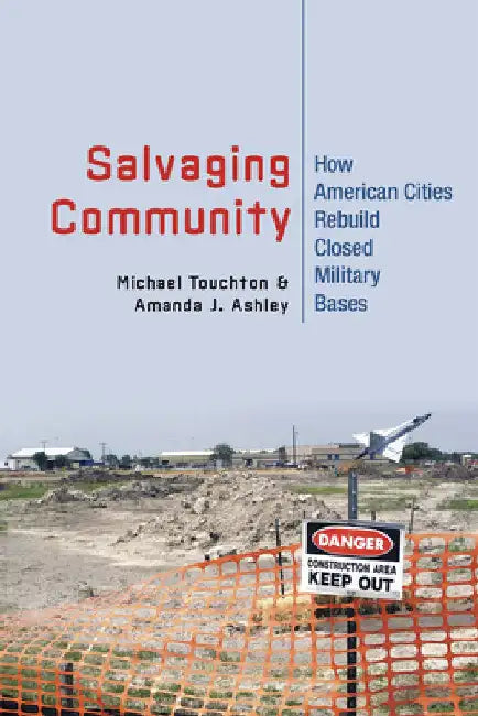 Salvaging Community: How American Cities Rebuild Closed Military Bases by Michael Touchton