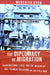 The Diplomacy of Migration: Transnational Lives and the Making of U.S.-Chinese Relations in the Cold War by Meredith Oyen
