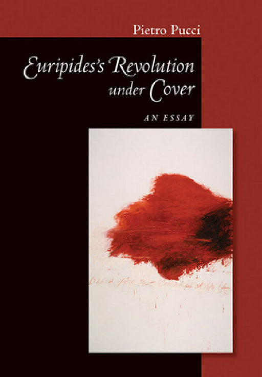 Euripides' Revolution Under Cover: An Essay by Pietro Pucci