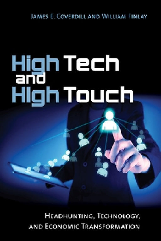 High Tech and High Touch: Headhunting, Technology, and Economic Transformation by James E. Coverdill, William Finlay