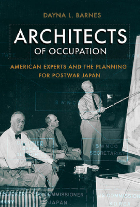Architects of Occupation: American Experts and Planning for Postwar Japan by Dayna L. Barnes