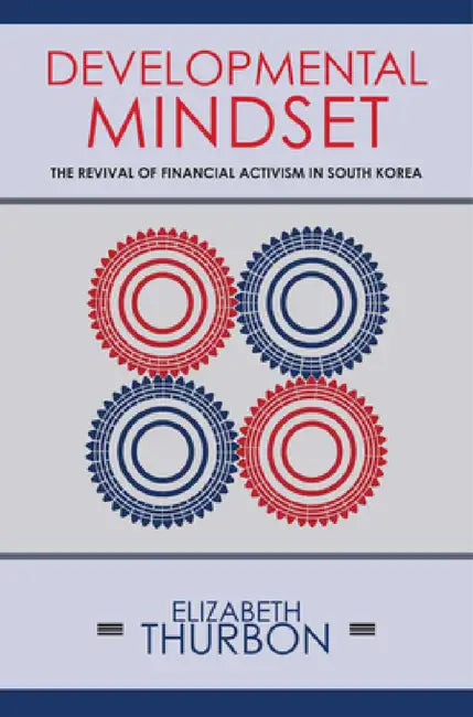 Developmental Mindset: The Revival of Financial Activism in South Korea by Elizabeth Thurbon