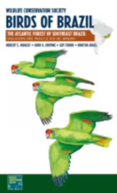 Wildlife Conservation Society Birds of Brazil: The Atlantic Forest of Southeast Brazil, Including Sao Paulo and Rio de Janeiro by Robert S. Ridgely