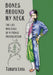 Bones Around My Neck: The Life and Exile of a Prince Provocateur by Tamara Loos