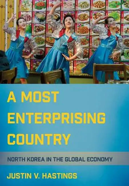 A Most Enterprising Country: North Korea in the Global Economy by Justin V. Hastings