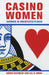 Casino Women: Courage in Unexpected Places by Susan Chandler, Jill B. Jones