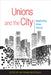 Unions and the City: Negotiating Urban Change by Ian Thomas MacDonald
