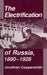 The Electrification of Russia, 1880-1926 by Jonathan Coopersmith
