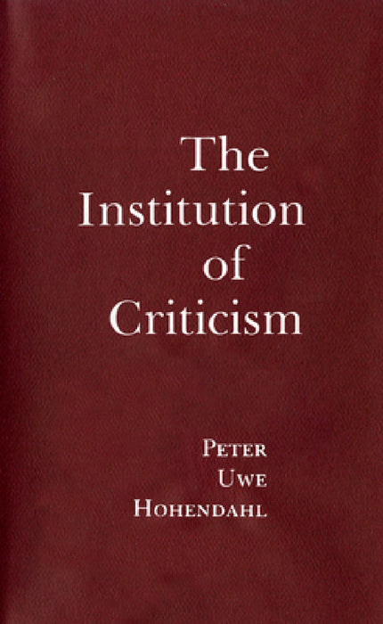 The Institution of Criticism by Peter Uwe Hohendahl