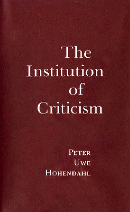 The Institution of Criticism by Peter Uwe Hohendahl