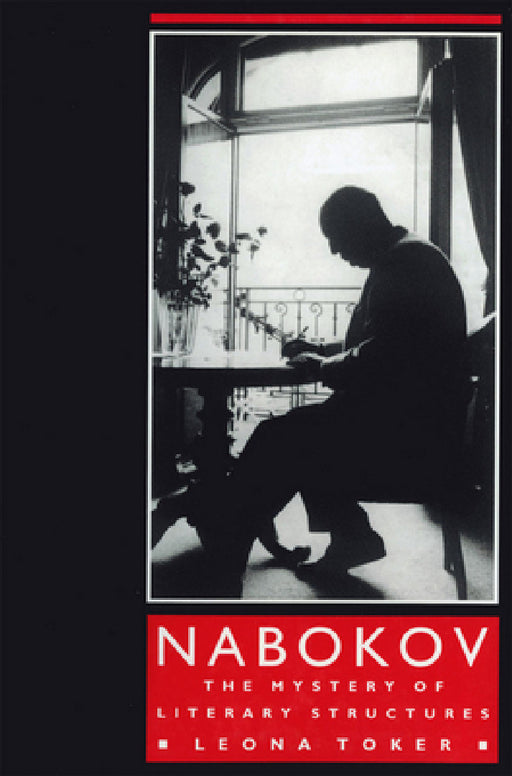 Nabokov: The Mystery of Literary Structures by Leona Toker