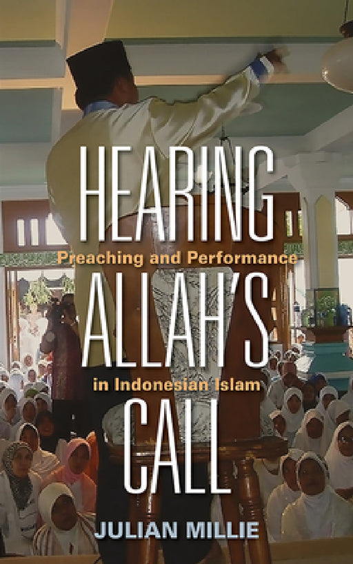 Hearing Allah's Call: Preaching and Performance in Indonesian Islam by Julian Millie