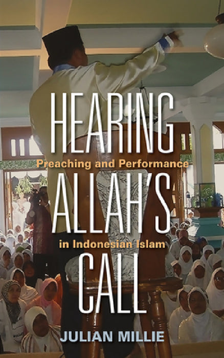 Hearing Allah's Call: Preaching and Performance in Indonesian Islam by Julian Millie