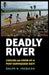Deadly River: Cholera and Cover-Up in Post-Earthquake Haiti by Ralph R. Frerichs